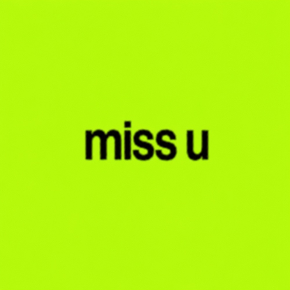 An ultra-minimal cover that is just one flat saturated lime-green block, with the lowercase title "miss u" centered in a plain bold sans-serif font, slightly blurred. Nothing else. Confident, ironic, instantly recognizable.