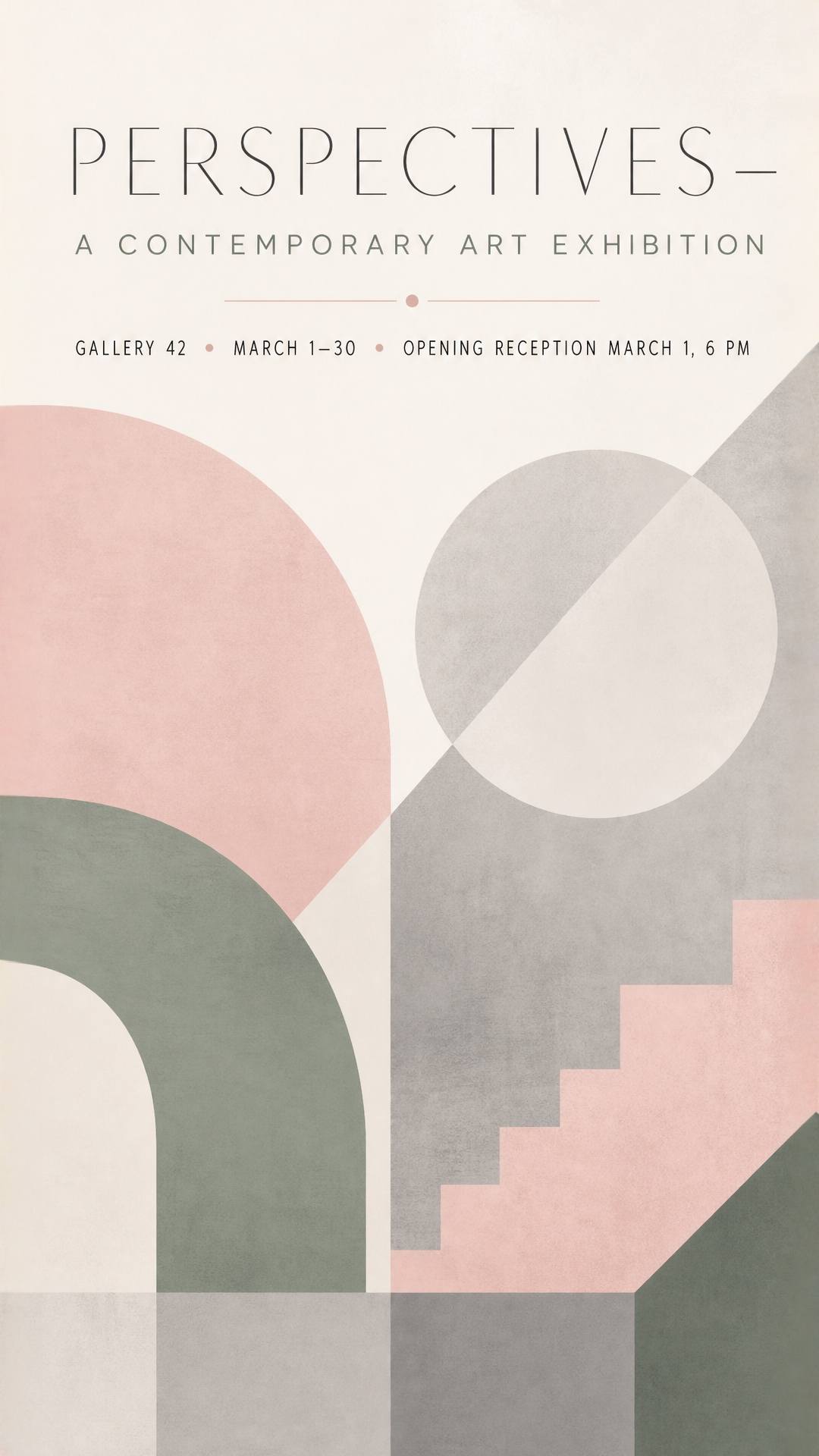 A modern art exhibition poster. Minimalist design with abstract geometric shapes in muted pastels — blush pink, sage green, soft grey. Text: "Perspectives — A Contemporary Art Exhibition" in thin elegant sans-serif. "Gallery 42 • March 1–30 • Opening Reception March 1, 6 PM". Sophisticated, gallery-worthy.