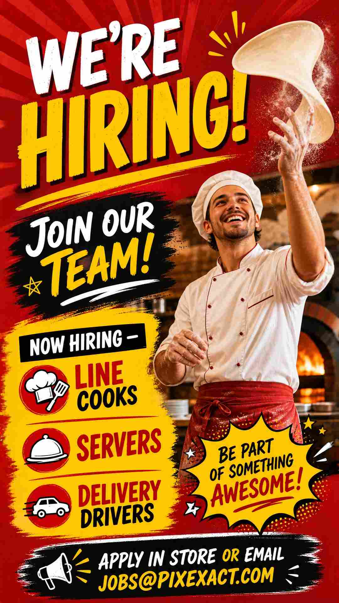A "We're Hiring" poster for a busy pizza restaurant. Bright, energetic design with red and yellow tones. Image of a pizza chef tossing dough. Text: "Join Our Team! Now Hiring — Line Cooks, Servers, Delivery Drivers". Fun, approachable style. "Apply in store or email jobs@pixexact.com" at the bottom.